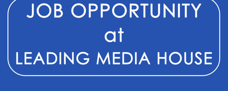 Job Opportunity at Leading Media House